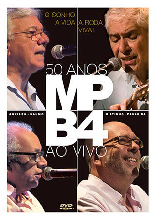 MPB 4 - O SONHO, A VIDA, A RODA VIVA, 50 ANOS AO VIVO - DVD