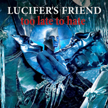 LUCIFER'S FRIEND - TOO LATE TO HATE