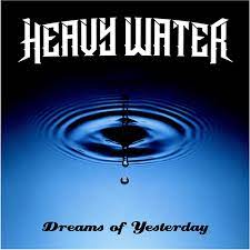 HEAVY WATER - DREAMS OF YESTERDAY- CD